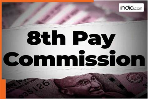 8th Pay Commission: When will it get implemented, how much will salary ...