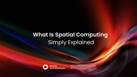Spatial Computing Explained: What You Need to Know