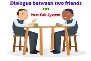 Dialogue between two friends on the “Pass – Fail System” (Class - X)