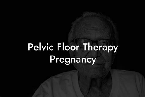 Pelvic Floor Therapy Pregnancy - Pelvic Floor Therapy | Exercises ...
