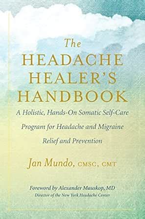 The Headache Healer’s Handbook: A Holistic, Hands-On Somatic Self-Care ...