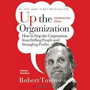 Up the Organization: How to Stop the Corporation from Stifling People ...