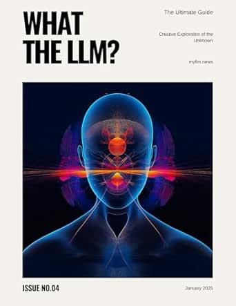 What The LLM? Issue 4: Creative Exploration of the Unknown eBook ...