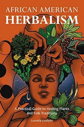 Buy African American Herbalism: A Practical Guide to Healing Plants and ...