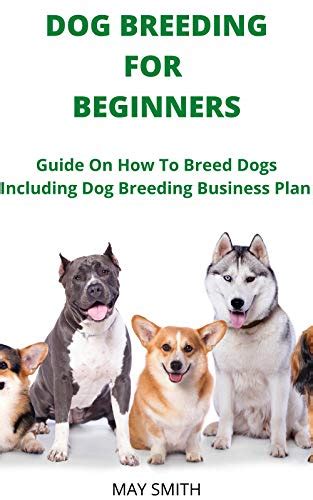 DOG BREEDING FOR BEGINNERS: Guide On How To Breed Dogs Including Dog ...