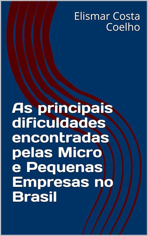 As principais dificuldades encontradas pelas Micro e Pequenas Empresas ...