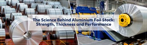 The Science Behind Aluminium Foil Stock: Strength, Thickness ...