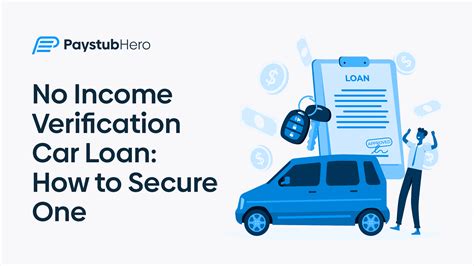 No Income Verification Car Loan: How to Secure One - Paystub Hero