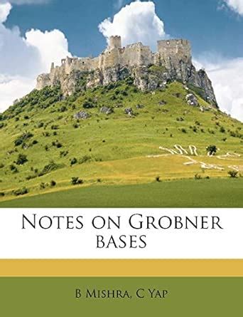 Notes on Grobner Bases : Mishra, B, Yap, C: Amazon.in: Books