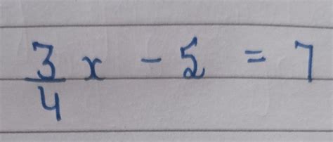 3/4 x - 5 = 7 ( x= ? ) - Brainly.in
