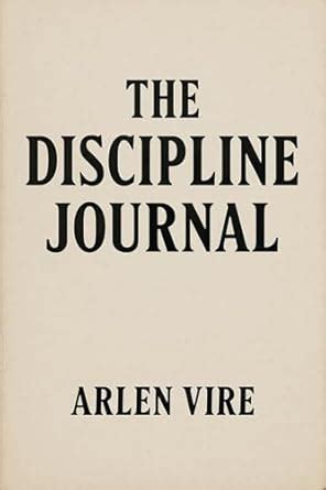 The Discipline Journal eBook : Vire, Arlen : Amazon.in: Kindle Store