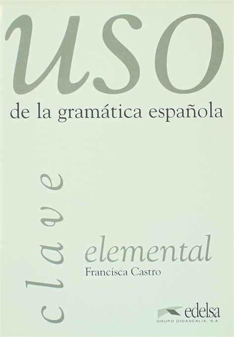 Uso de la gramatica espanola. Clave con las soluciones de todos los ...