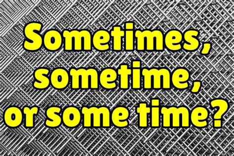 Sometimes vs Sometime vs Some Time: What