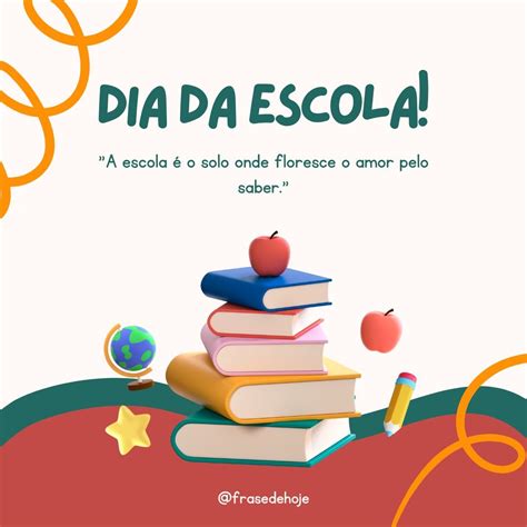 50 Frases para Comemorar o Dia da Escola - Frase de Hoje.