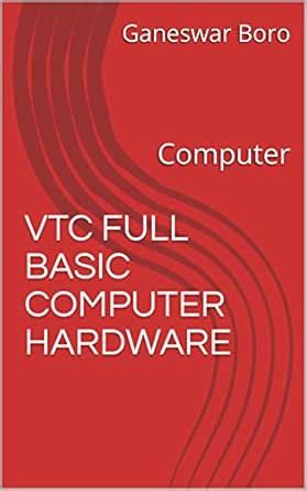 VTC FULL BASIC COMPUTER HARDWARE: Computer eBook : Boro, Ganeswar ...