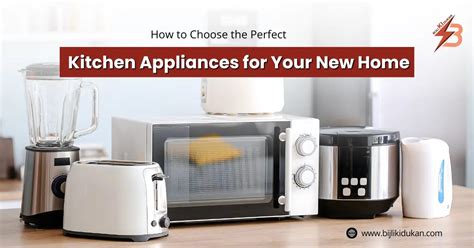 How to Choose the Perfect Kitchen Appliances for Your New Home – Bijli ...