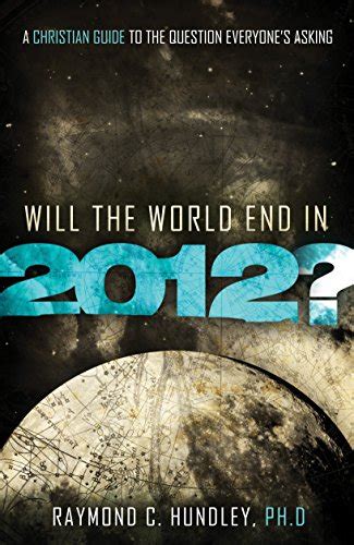 Will the World End in 2012?: A Christian Guide to the Question Everyone ...