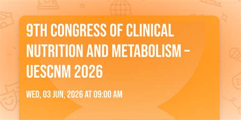 9th Congress of Clinical Nutrition and Metabolism – UESCNM 2026 ...