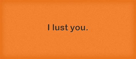 I lust you. - Quozio