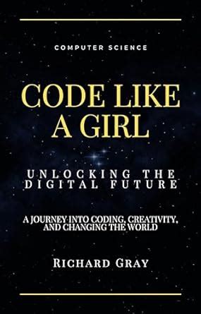 CODE LIKE A GIRL: UNLOCKING THE DIGITAL FUTURE (How To For Young Coders ...
