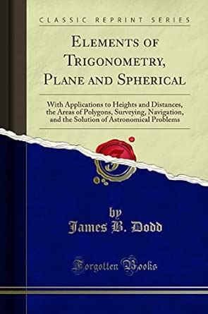 Buy Elements of Trigonometry, Plane and Spherical: With Applications to ...