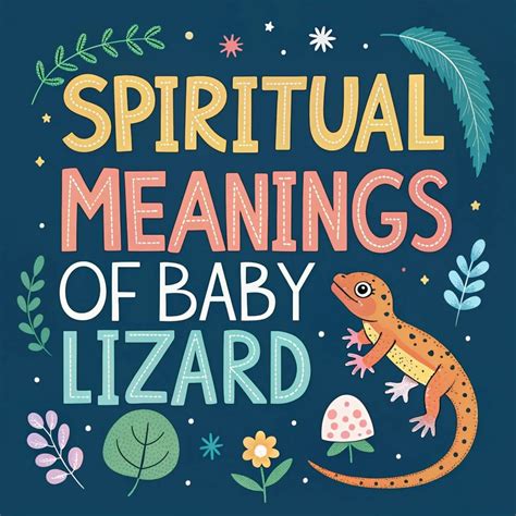 11 Spiritual Meanings Of Baby Lizards: Nature's Hidden Wisdom