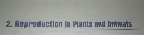 i want class 8 ch 2 reproduction in plants and animals - Brainly.in
