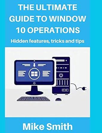 Buy The Ultimate Guide to Windows 10 Operations: Hidden features, tips ...