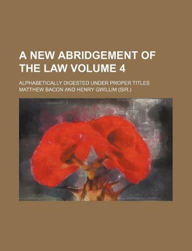 A New Abridgement of the Law Volume 4; Alphabetically Digested Under ...