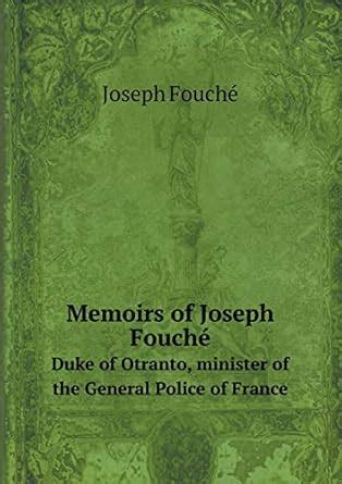 Buy Memoirs of Joseph Fouché Duke of Otranto, minister of the General ...