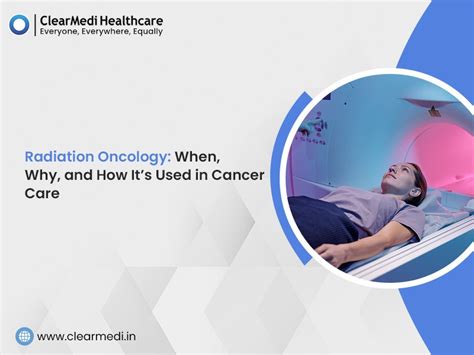 Radiation Oncology: When, Why & How It’s Used in Cancer Care