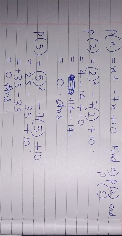 Given that p(x) = x² - 7x + 10 a) Find p(2) and p(5). b) Write p(x) as ...