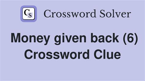 Money given back (6) - Crossword Clue Answers - Crossword Solver