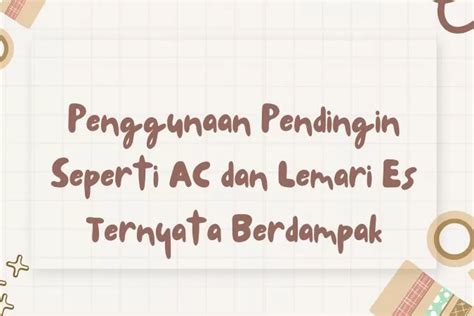 penggunaan pendingin seperti ac dan lemari es ternyata berdampak