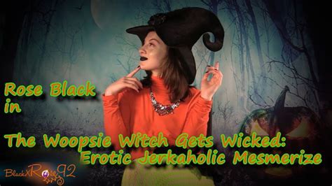 BlackxRose - The Woopsie Witch Gets Wicked: Erotic Jerkaholic Mesmerize ...