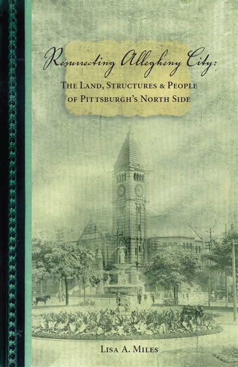 Resurrecting Allegheny City: The Land, Structures & People of ...