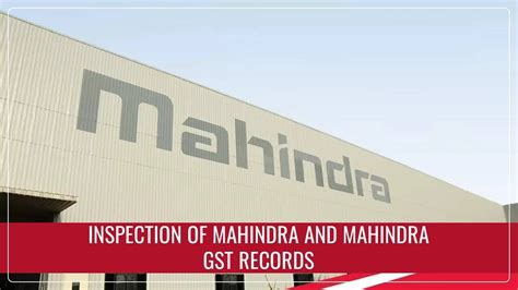 Tax Officials carry out inspection of Mahindra and Mahindra GST records ...