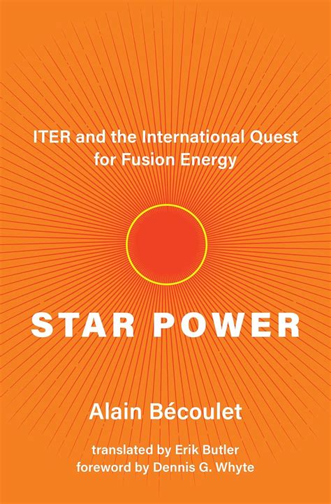Star Power: ITER and the International Quest for Fusion Energy ...