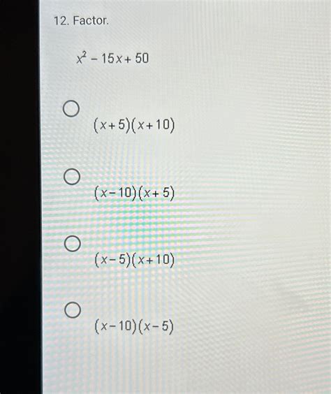 Solved Factor.x2-15x+50(x+5)(x+10)(x-10)(x+5)(x-5)(x+10)(x-1 | Chegg.com