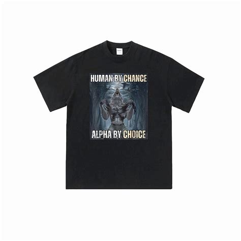 Human by Chance Alpha by Choice T-shirt, Funny Wolf Meme Shirt, Wolf ...