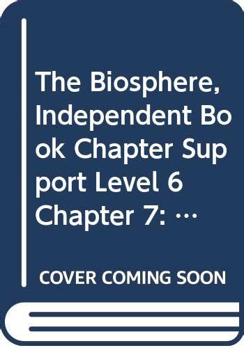 The Biosphere, Independent Book Chapter Support Level 6 Chapter 7 ...