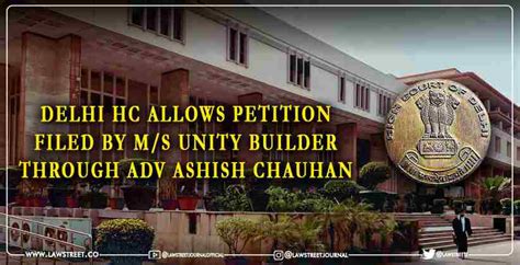 News: Delhi HC Allows Petition Filed by M/S Unity Builder through ...