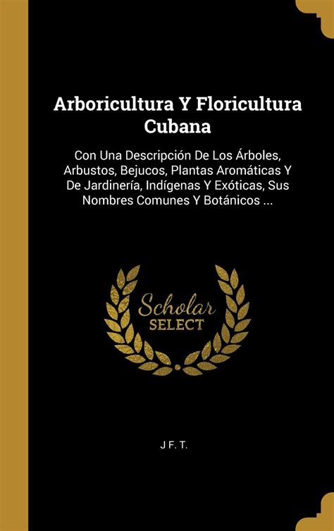Buy Arboricultura Y Floricultura Cubana: Con Una Descripcin De Los ...