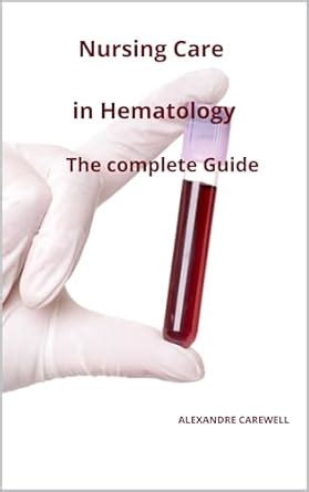 Nursing Care In Hematology The complete Guide (Nursing Care with ...