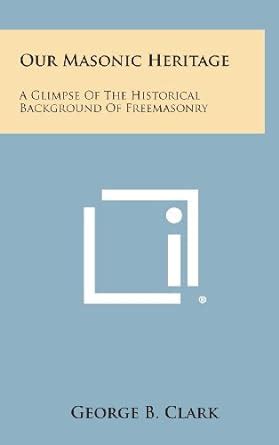 Our Masonic Heritage: A Glimpse of the Historical Background of ...