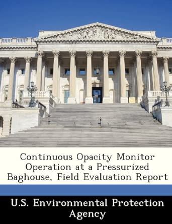 Continuous Opacity Monitor Operation at a Pressurized Baghouse, Field ...