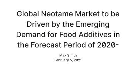 Global Neotame Market to be Driven by the Emerging Demand for Food ...