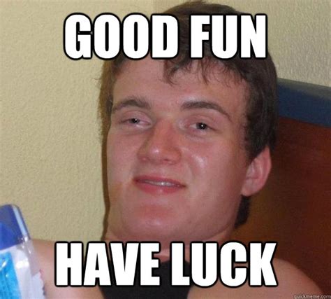 Image result for Go Have Fun Meme