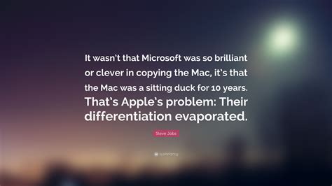 Steve Jobs Quote: “It wasn’t that Microsoft was so brilliant or clever ...