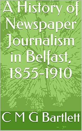 A History of Newspaper Journalism in Belfast, 1855-1910 eBook ...